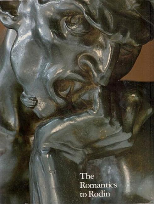 Item #553772 The Romantics to Rodin: French Nineteenth-Century Sculpture from North American...