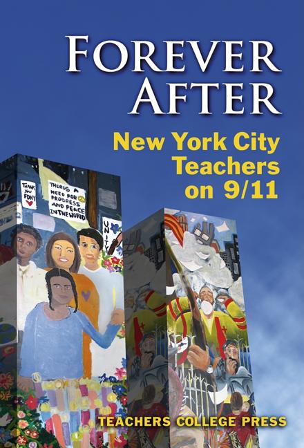 Item #506085 Forever After: New York City Teachers on 9/11. Maureen Grolnick, Teacher's College,...