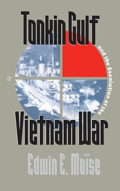 Item #515915 Tonkin Gulf and the Escalation of the Vietnam War. Edwin E. Moïse