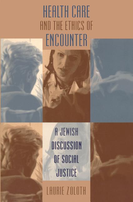 Item #541489 Health Care and the Ethics of Encounter: A Jewish Discussion of Social Justice...
