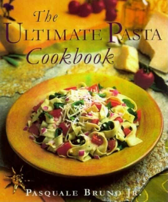 Item #275061 The Ultimate Pasta Cookbook. Pasquale Jr Bruno