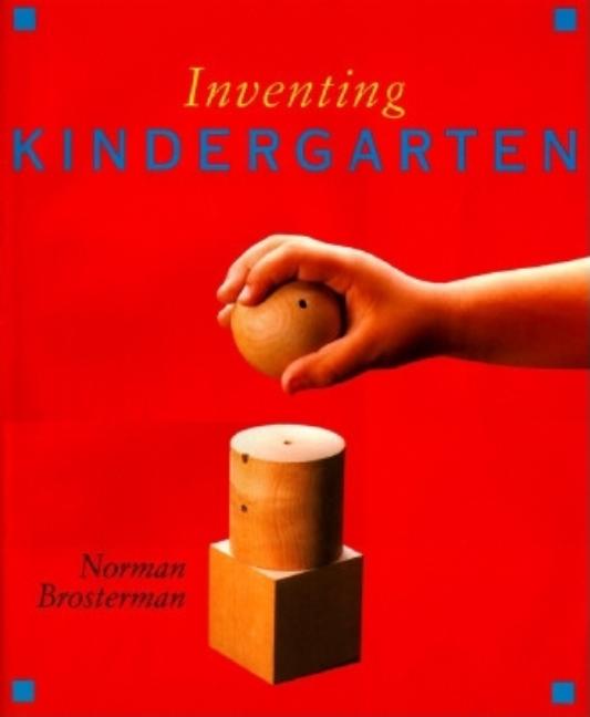 Item #568628 Inventing Kindergarten. Norman Brosterman