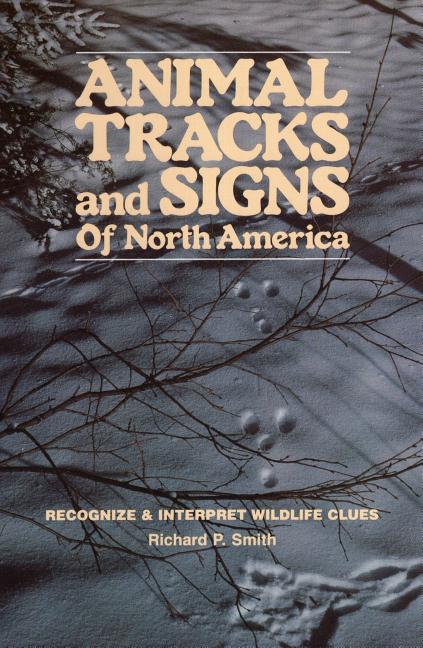 Item #575713 Animal Tracks and Signs of North America: Recognize & Interpret Wildlife Clues....