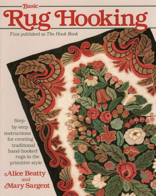 Item #278062 Basic Rug Hooking. Alice Beatty, Mary, Sargent