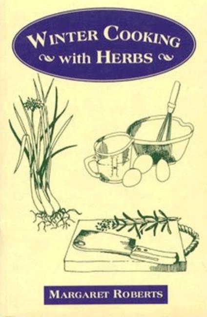 Item #542886 Winter Cooking with Herbs. Margaret Roberts