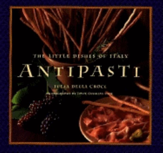 Item #468130 Antipasti: The Little Dishes of Italy. Julia Della Croce