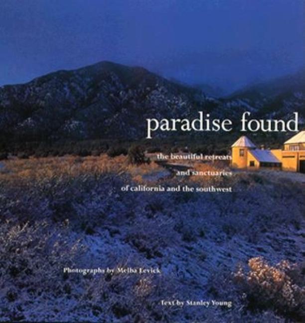 Item #278247 Paradise Found: The Beautiful Retreats and Sanctuaries of California and the...