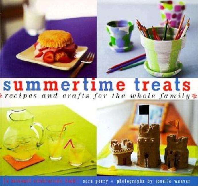 Item #481442 Summertime Treats: Recipes and Crafts for the Whole Family (Treats: Just Great...