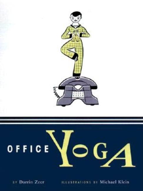 Item #557062 Office Yoga: Simple Stretches for Busy People. Darrin Zeer