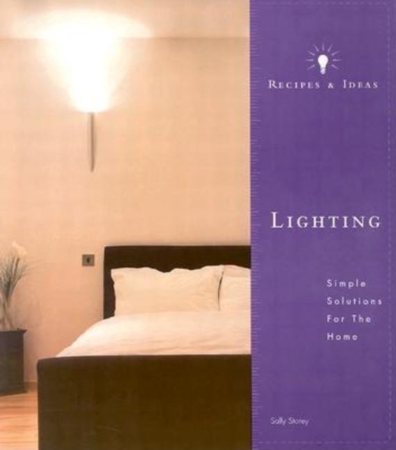 Item #543800 Recipes and Ideas: Lighting: Simple Solutions for the Home (Recipes & Ideas). Sally...