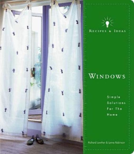 Item #543782 Recipes and Ideas: Windows: Simple Solutions for the Home (Recipes & Ideas). Lynne...