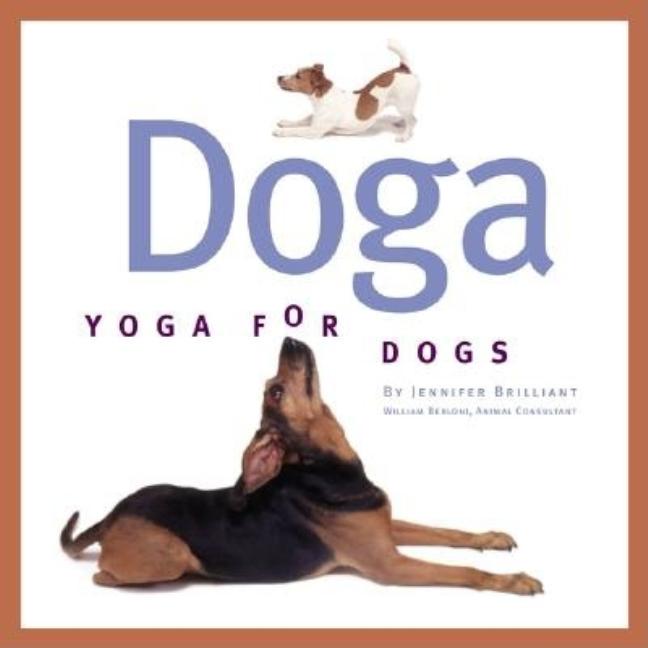 Item #526641 Doga: Yoga For Dogs. Jennifer Brilliant, William, Berloni