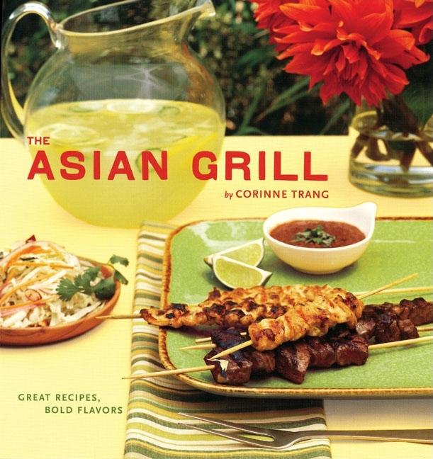 Item #574911 The Asian Grill: Great Recipes, Bold Flavors. Corinne Trang