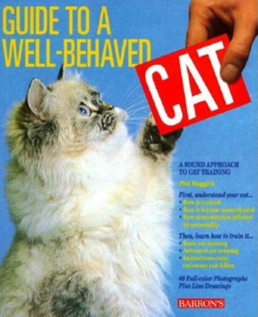 Item #279611 Guide to A Well-Behaved Cat (Pet Series: Training). Phil Maggitti