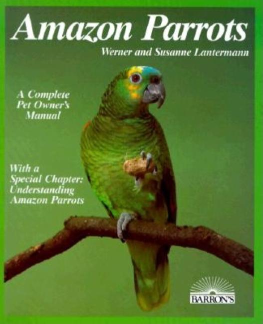 Item #501325 Amazon Parrots (Barron's Pet Owner's Manual) (English and German Edition). Werner...