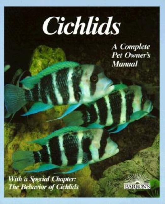 Item #503313 Cichlids: Purchase, Care, Feeding, Diseases, Behavior, and Breeding (Pet Owner's...