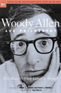 Item #577105 Woody Allen and Philosophy: You Mean My Whole Fallacy Is Wrong? Aeon J. Skoble, Mark...