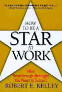 Item #579798 How to Be a Star at Work: 9 Breakthrough Strategies You Need to Succeed. Robert E....