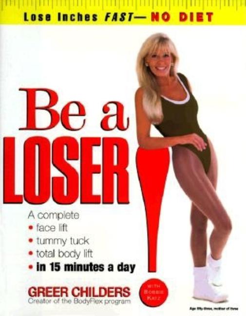 Item #545717 Be a Loser!: Lose Inches Fast--No Diet. Greer Childers