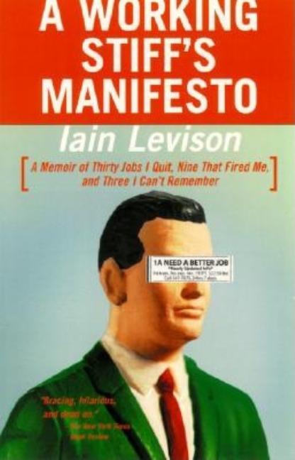 Item #542408 A Working Stiff's Manifesto: A Memoir of Thirty Jobs I Quit, Nine That Fired...