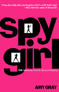 Item #282301 Spygirl: True Adventures from My Life as a Private Eye. Amy Gray
