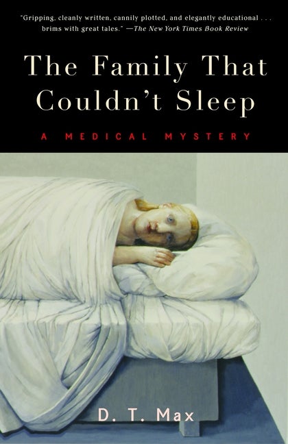 Item #282419 The Family That Couldn't Sleep: A Medical Mystery. D. T. Max