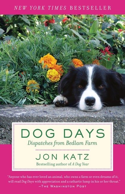 Item #501527 Dog Days: Dispatches from Bedlam Farm. Jon Katz