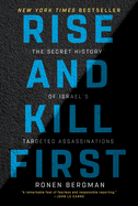 Item #576513 Rise and Kill First: The Secret History of Israel's Targeted Assassinations....