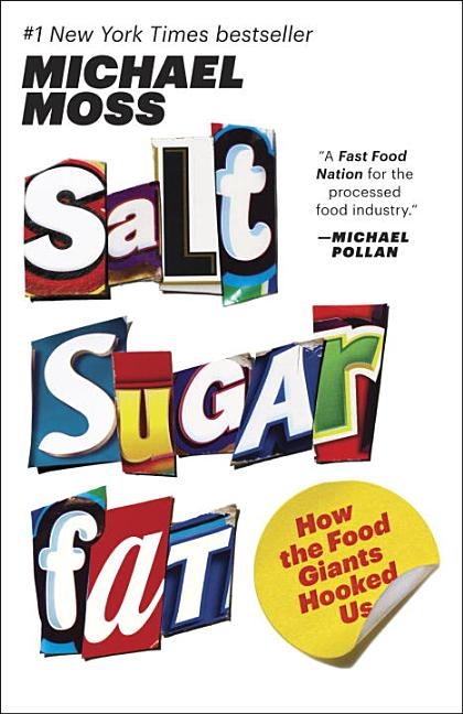 Item #283211 Salt Sugar Fat: How the Food Giants Hooked Us. Michael Moss