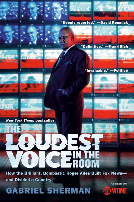 Item #552577 The Loudest Voice in the Room: How the Brilliant, Bombastic Roger Ailes Built Fox...