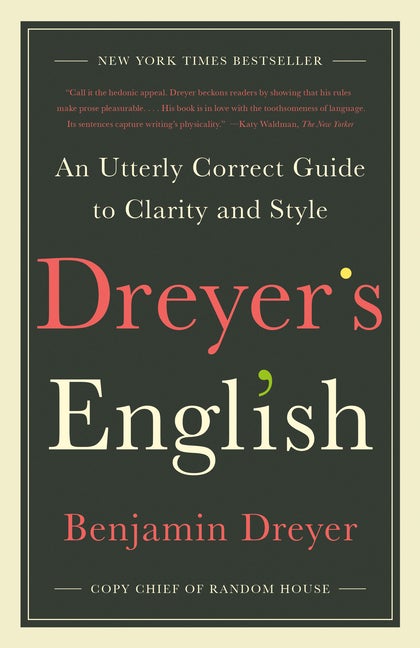 Item #536518 Dreyer's English: An Utterly Correct Guide to Clarity and Style. Benjamin Dreyer
