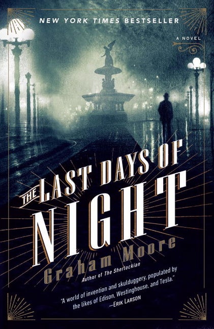 Item #613757 The Last Days of Night: A Novel. Graham Moore