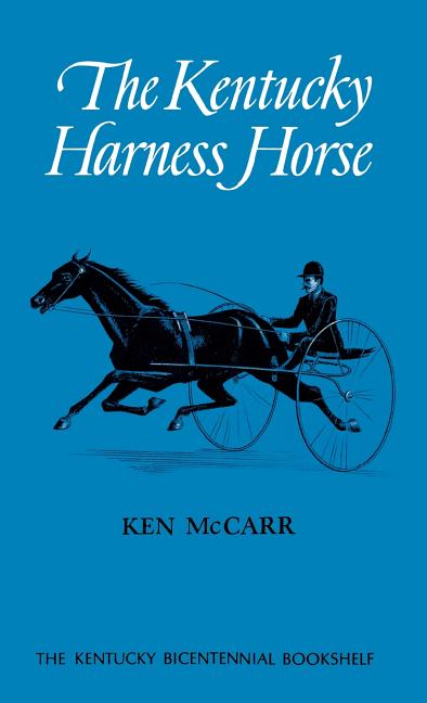 Item #283549 The Kentucky Harness Horse (Kentucky Bicentennial Bookshelf). Ken McCarr