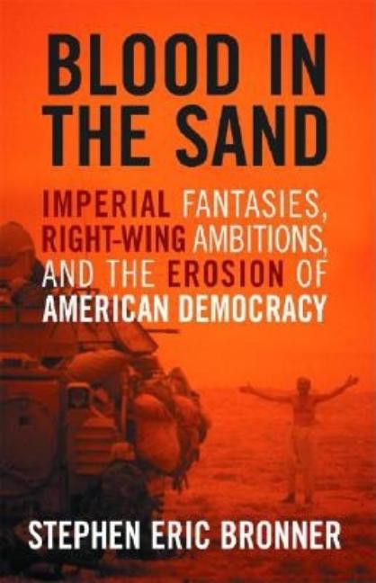 Item #503138 Blood in the Sand: Imperial Fantasies, Right-Wing Ambitions, and the Erosion of...