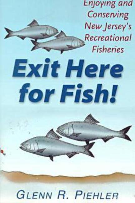 Item #284091 Exit Here for Fish!: Enjoying and Conserving New Jersey's Recreational Fisheries....