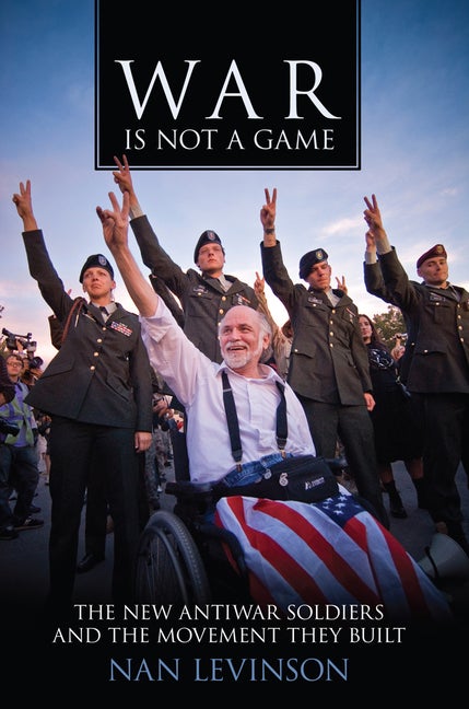 Item #528729 War Is Not a Game: The New Antiwar Soldiers and the Movement They Built (War...