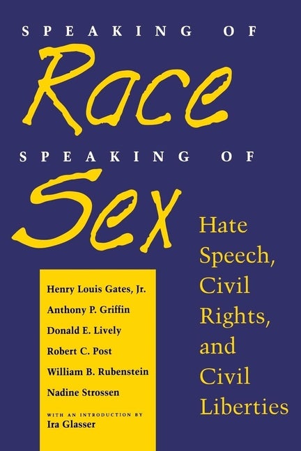 Item #535101 Speaking of Race, Speaking of Sex: Hate Speech, Civil Rights, and Civil Liberties....