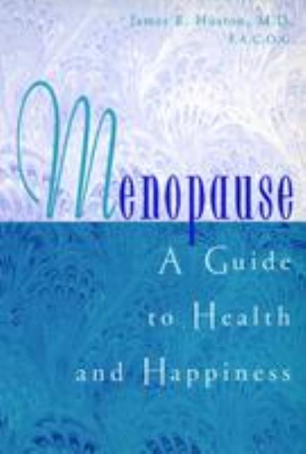 Item #541810 Menopause: A Guide to Health and Happiness. James E. Huston
