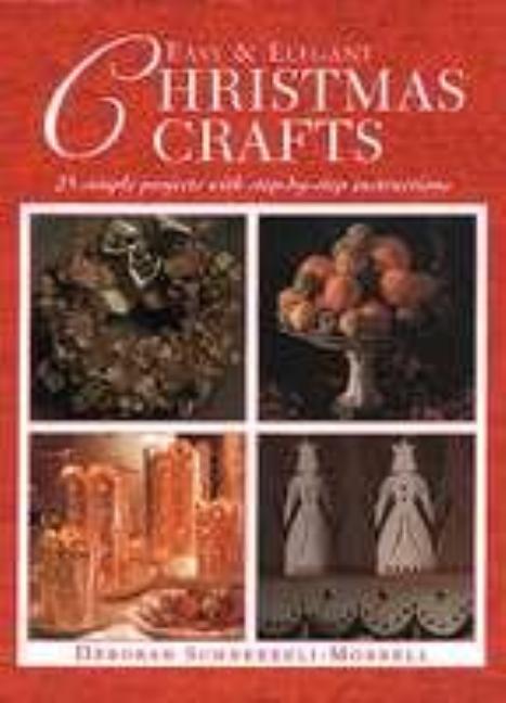 Item #285095 Easy & Elegant Christmas Crafts: 25 Simple Projects With Step-By-Step Instructions....