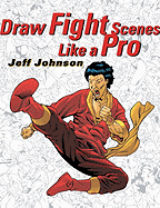 Item #616778 Draw Fight Scenes Like a Pro. Jeff Johnson
