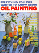 Item #615684 Everything You Ever Wanted to Know about Oil Painting. Marian E. Appelof