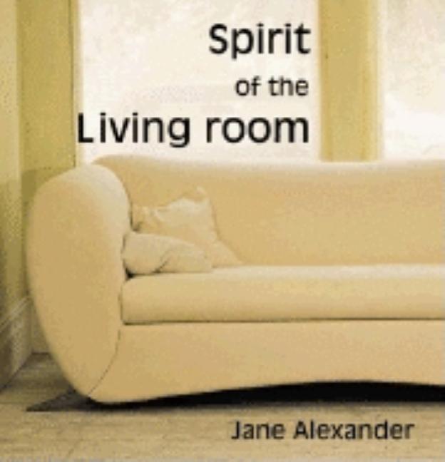Item #543772 Spirit of the Living Room (Spirit of the Home). Jane Alexander