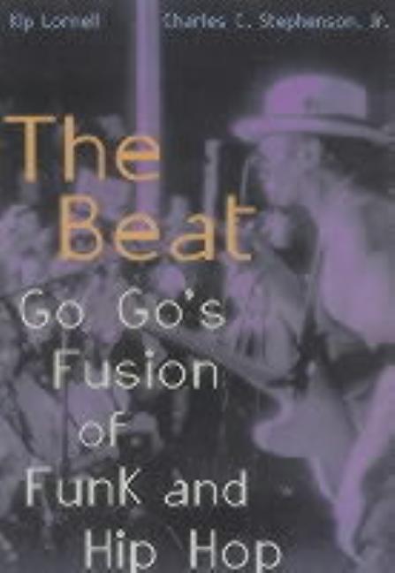 Item #288473 Beat: Go Go's Fusion of Funk and Hip Hop. Kip Lornell