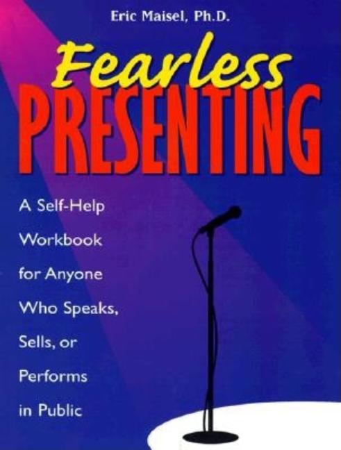 Item #288577 Fearless Presenting: 'A Self-Help Guide for Anyone Who Speaks, Sells, or Performs in...