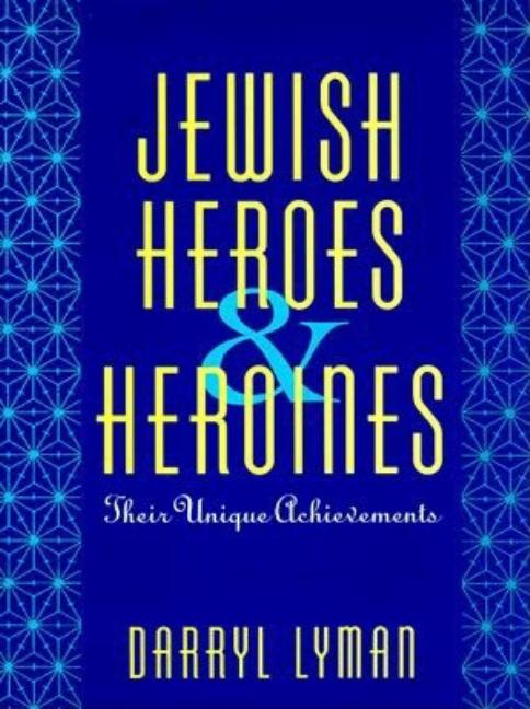 Item #529546 Jewish Heroes & Heroines: Their Unique Achievements. Darryl Lyman