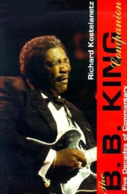 Item #289398 The B. B. King Companion: Four Decades of Commentary