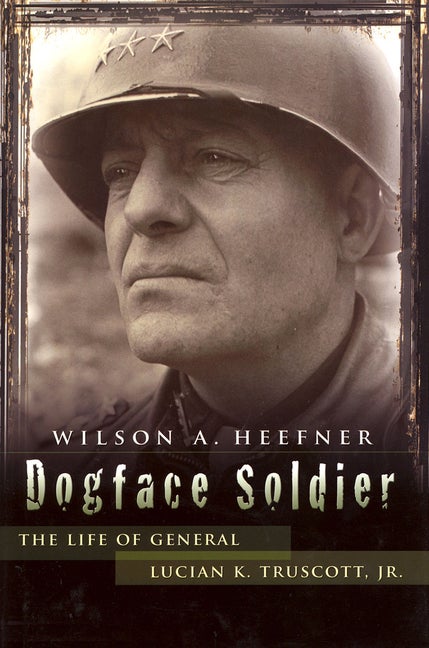 Item #557460 Dogface Soldier: The Life of General Lucian K. Truscott, Jr. (Volume 1) (American...