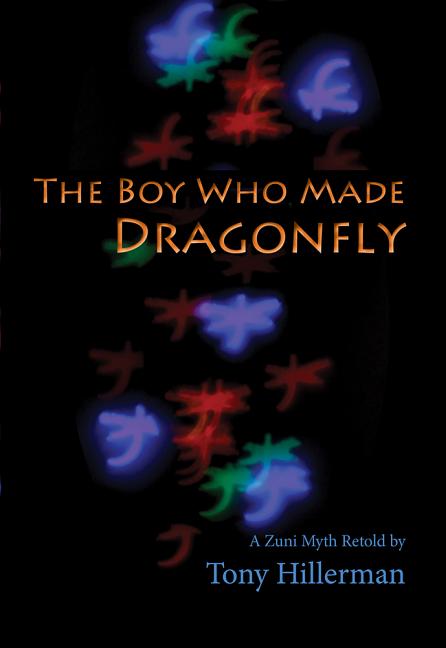 Item #541235 The Boy Who Made Dragonfly: A Zuni Myth. Tony Hillerman