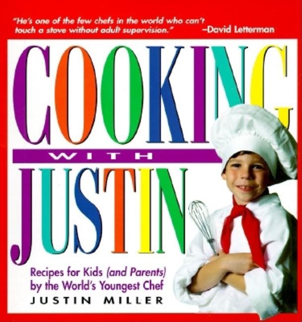 Item #561124 Cooking With Justin: Recipes for Kids (And Parents) by the World's Youngest Chef....