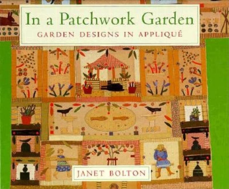 Item #292858 In a Patchwork Garden: Garden Designs in Applique. Janet Bolton